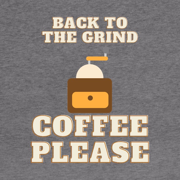 Back to the Grind Coffee Please Coffee lovers return to work by Butterfly Lane